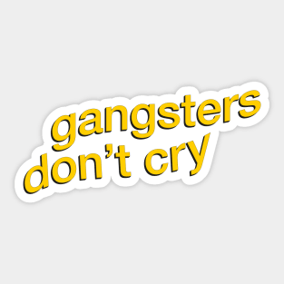 Gangsters Don't Cry Sticker